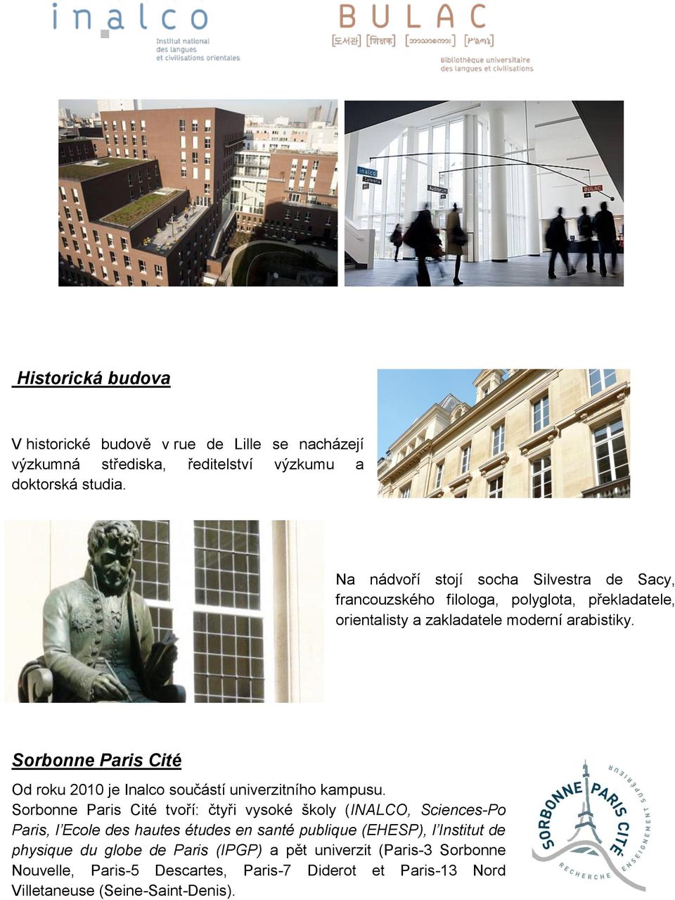 Sorbonne Paris Cité Od roku 2010 je Inalco součástí univerzitního kampusu.