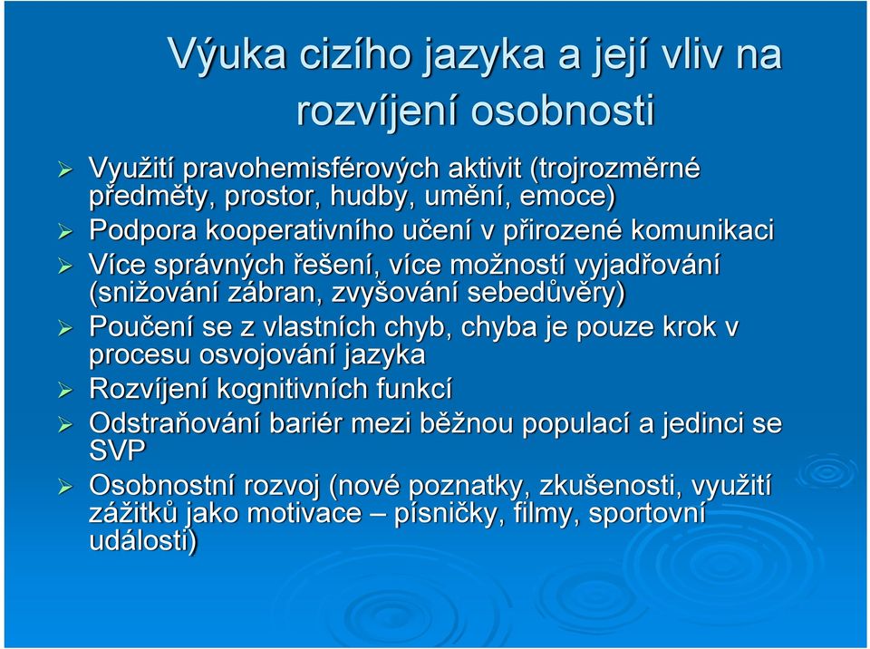 sebedůvěry) Poučení se z vlastních chyb, chyba je pouze krok v procesu osvojování jazyka Rozvíjení kognitivních funkcí Odstraňování bariér