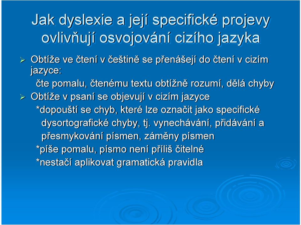 jazyce *dopouští se chyb, které lze označit jako specifické dysortografické chyby, tj.