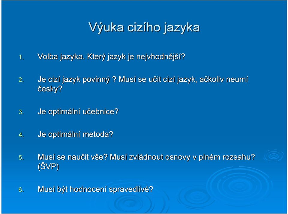 Je optimální učebnice? 4. Je optimální metoda? 5. Musí se naučit vše?