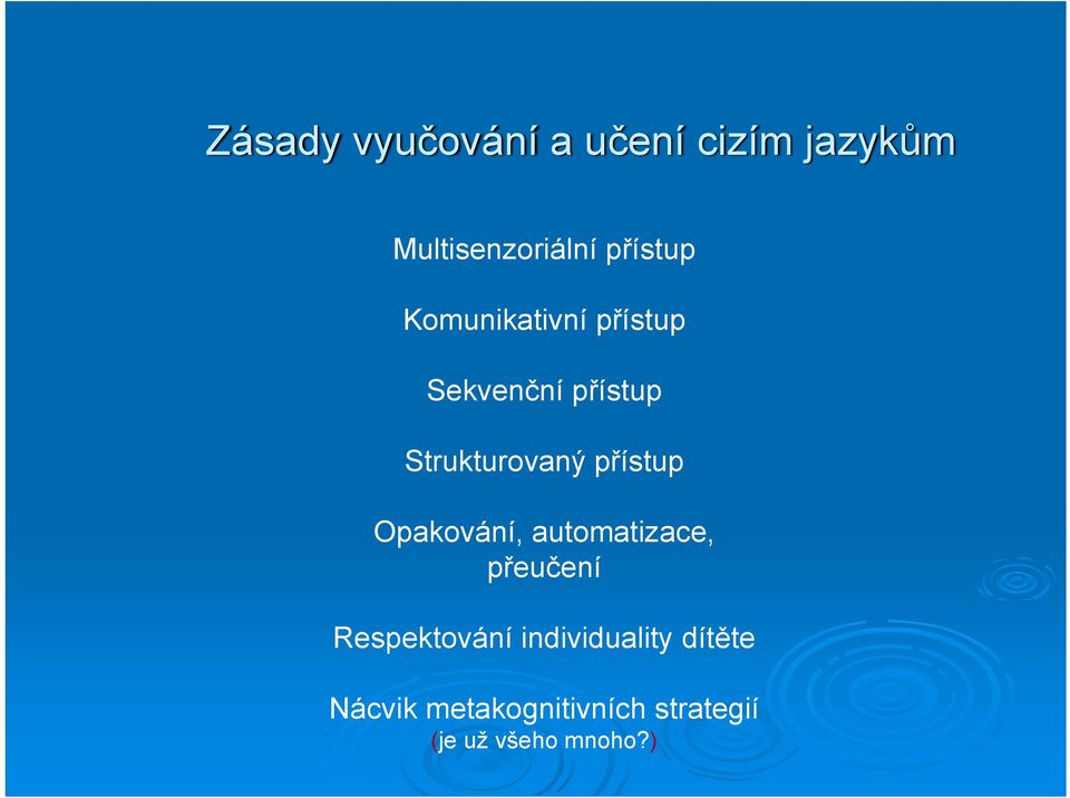 přístup Opakování, automatizace, přeučení Respektování