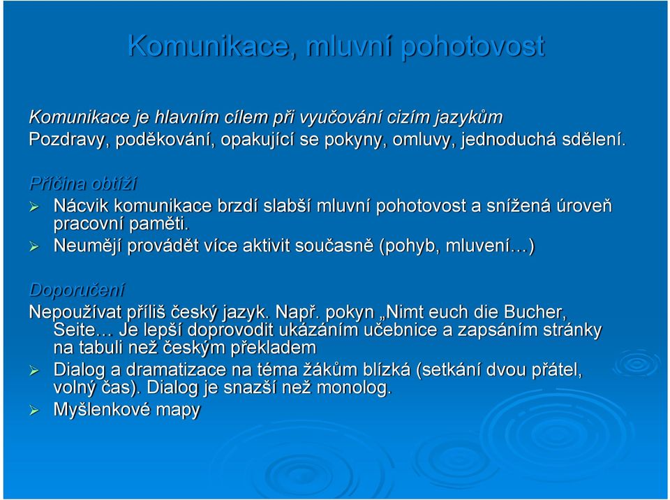 Neumějí provádět více aktivit současně (pohyb, mluvení ) Doporučení Nepoužívat příliš český jazyk. Např.