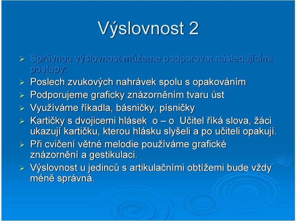 hlásek o o Učitel říká slova, žáci ukazují kartičku, kterou hlásku slyšeli a po učiteli opakují.