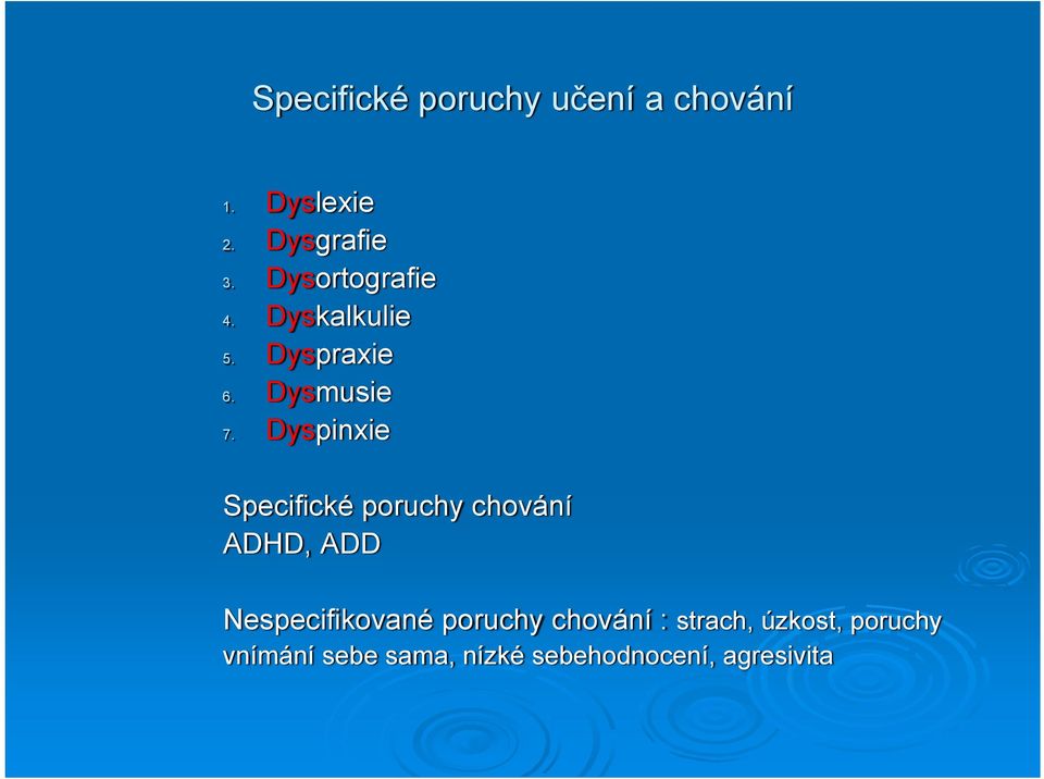 Dyspinxie Specifické poruchy chování ADHD, ADD Nespecifikované
