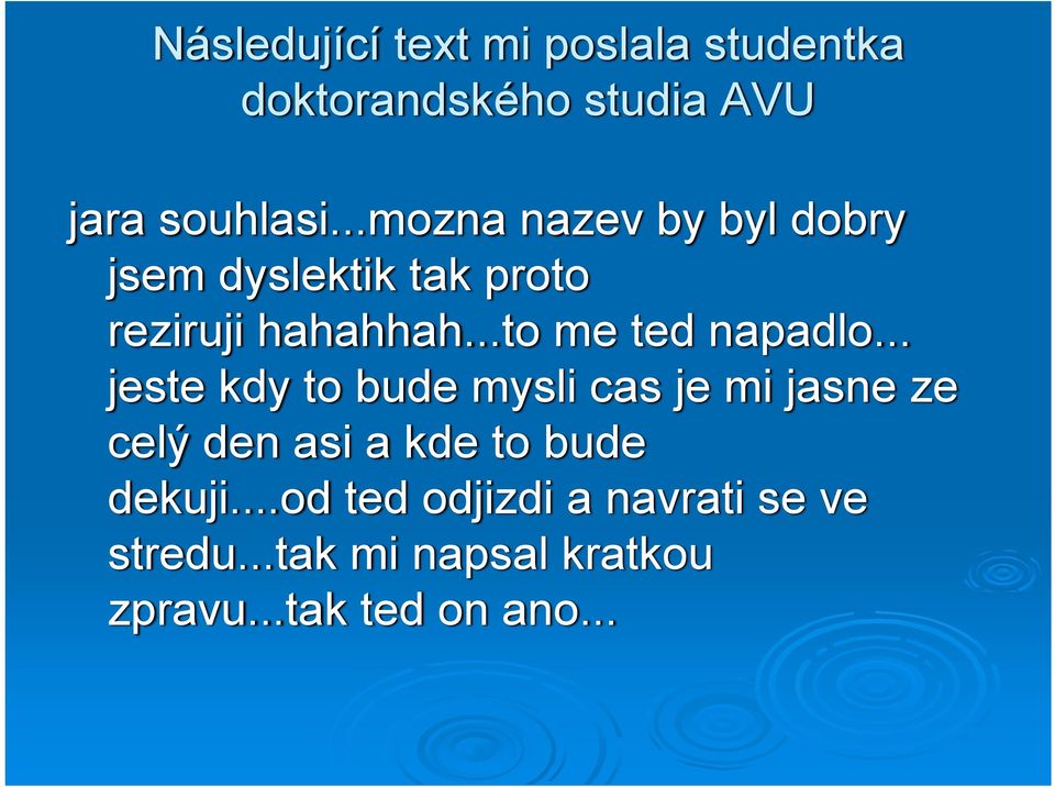 ..to me ted napadlo.
