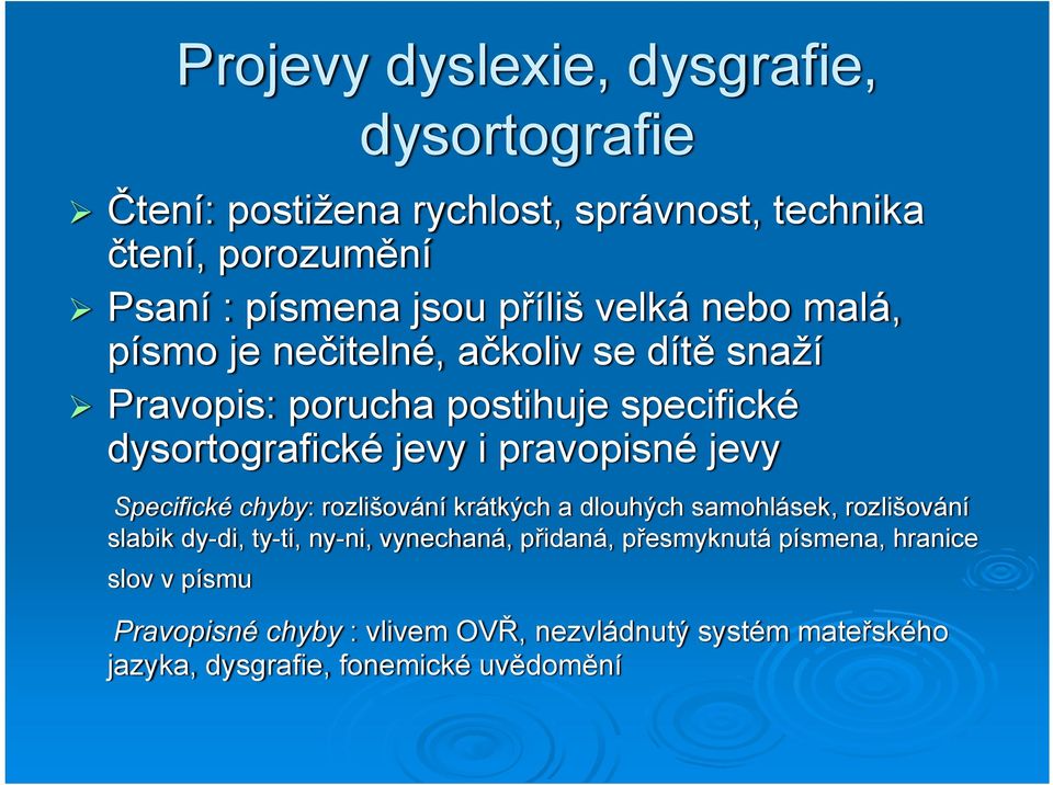 pravopisné jevy Specifické chyby: rozlišování krátkých a dlouhých samohlásek, rozlišování slabik dy-di, ty-ti, ny-ni, vynechaná,