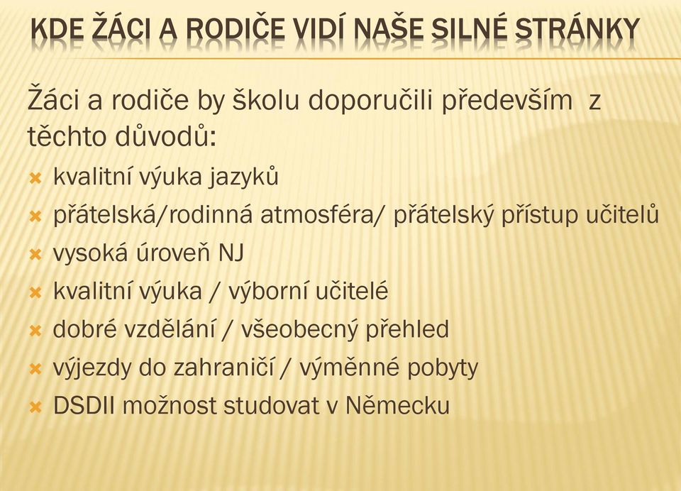 přátelský přístup učitelů vysoká úroveň NJ kvalitní výuka / výborní učitelé dobré