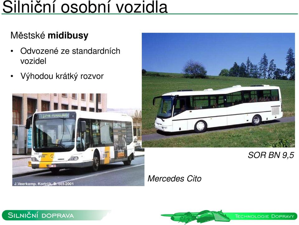 standardních vozidel Výhodou