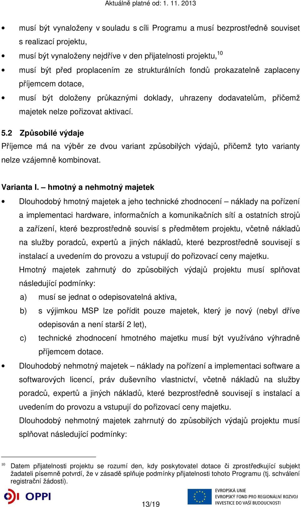 2 Způsobilé výdaje Příjemce má na výběr ze dvou variant způsobilých výdajů, přičemž tyto varianty nelze vzájemně kombinovat. Varianta I.