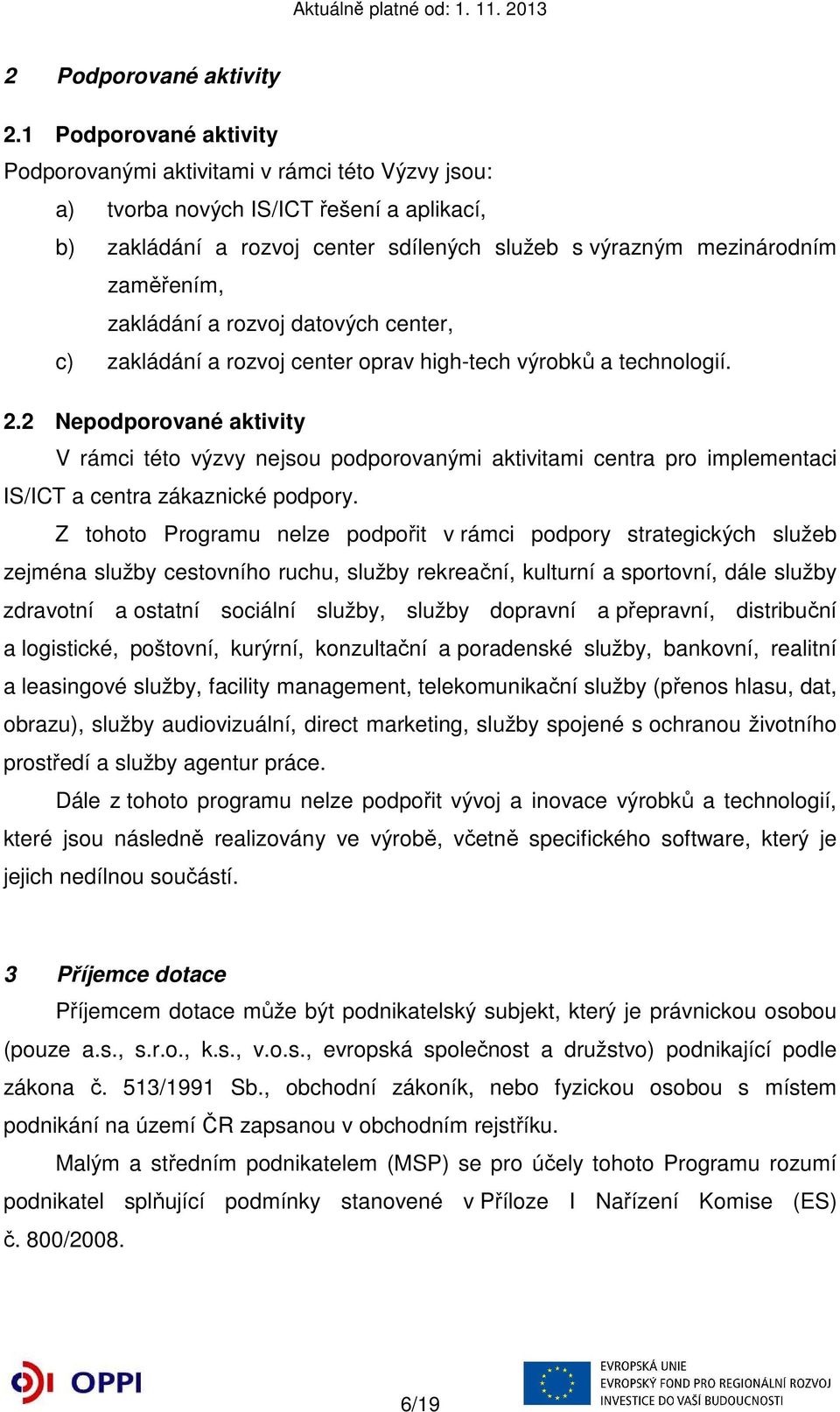 zakládání a rozvoj datových center, c) zakládání a rozvoj center oprav high-tech výrobků a technologií. 2.