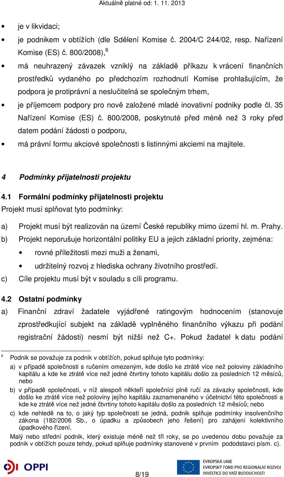 společným trhem, je příjemcem podpory pro nově založené mladé inovativní podniky podle čl. 35 Nařízení Komise (ES) č.