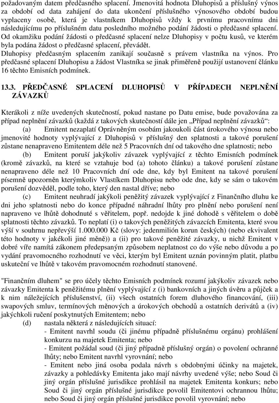 dni následujícímu po příslušném datu posledního možného podání žádosti o předčasné splacení.