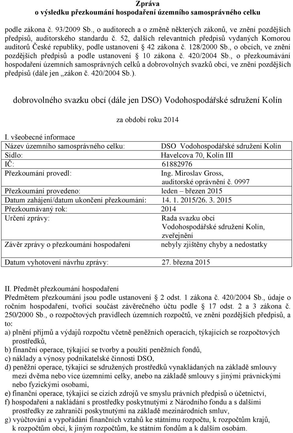 420/2004 Sb., o přezkoumávání hospodaření územních samosprávných celků a dobrovolných svazků obcí, ve znění pozdějších předpisů (dále jen zákon č. 420/2004 Sb.).