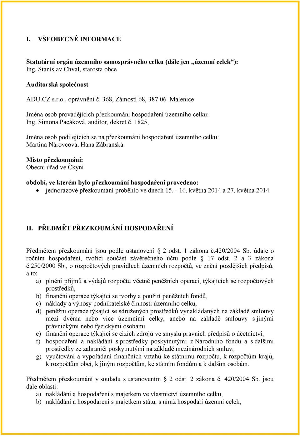 1825, Jména osob podílejících se na přezkoumání hospodaření územního celku: Martina Nárovcová, Hana Zábranská Místo přezkoumání: Obecní úřad ve Čkyni období, ve kterém bylo přezkoumání hospodaření