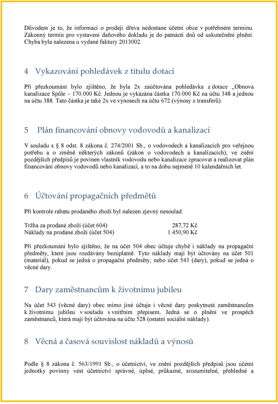 Jednou je vykázána částka 170.000 Kč na účtu 348 a jednou na účtu 388. Tato částka je také 2x ve výnosech na účtu 672 (výnosy z transferů).