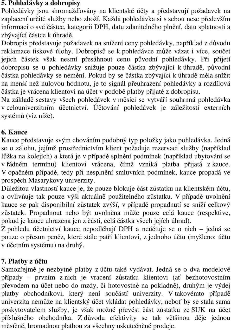 Dobropis představuje požadavek na snížení ceny pohledávky, například z důvodu reklamace tiskové úlohy.
