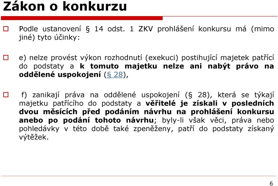 tomuto majetku nelze ani nabýt právo na oddělené uspokojení ( 28), f) zanikají práva na oddělené uspokojení ( 28), která se týkají majetku