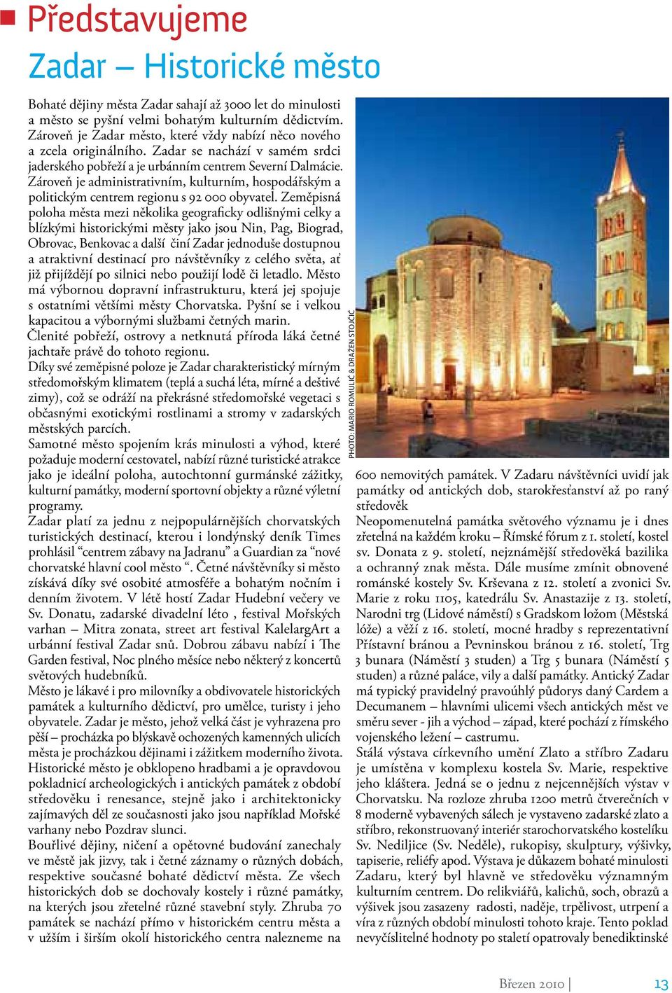 Zároveň je administrativním, kulturním, hospodářským a politickým centrem regionu s 92 000 obyvatel.