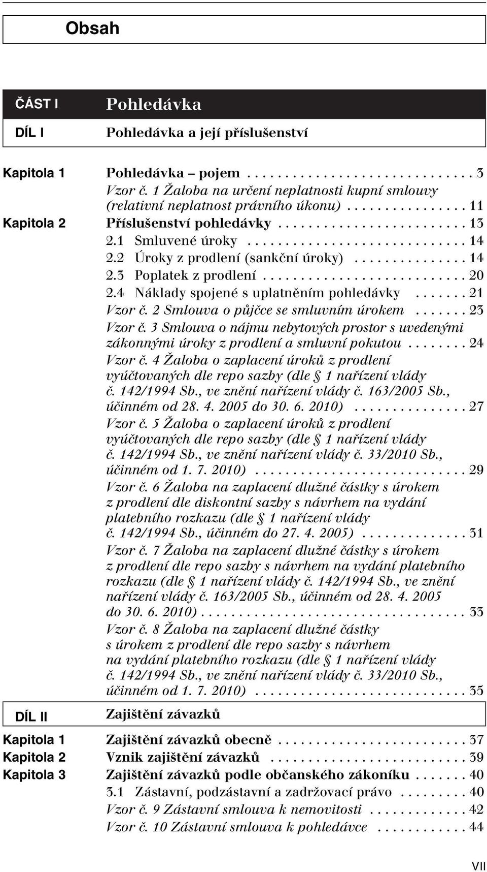 2 Úroky z prodlení (sankãní úroky)............... 14 2.3 Poplatek z prodlení........................... 20 2.4 Náklady spojené s uplatnûním pohledávky....... 21 Vzor ã.