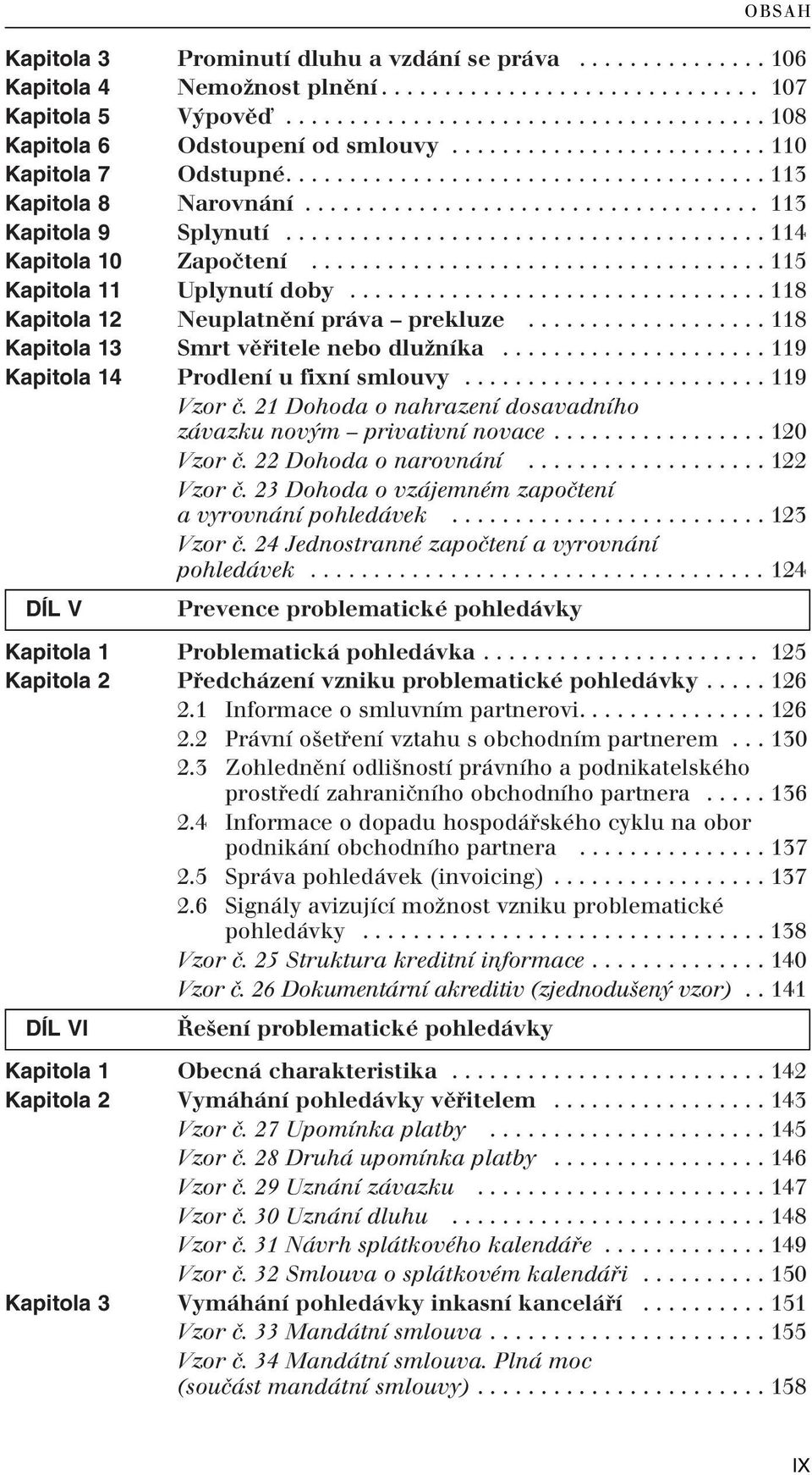 ................................... 115 Kapitola 11 Uplynutí doby................................. 118 Kapitola 12 Neuplatnûní práva prekluze................... 118 Kapitola 13 Smrt vûfiitele nebo dluïníka.