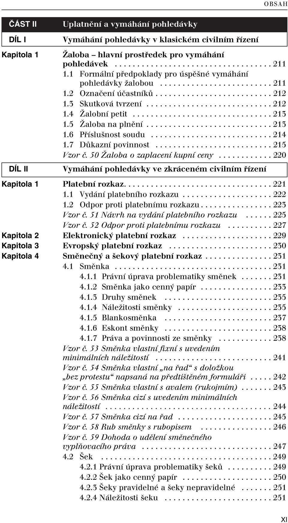 .............................. 213 1.5 Îaloba na plnûní............................ 213 1.6 Pfiíslu nost soudu........................... 214 1.7 DÛkazní povinnost.......................... 215 Vzor ã.