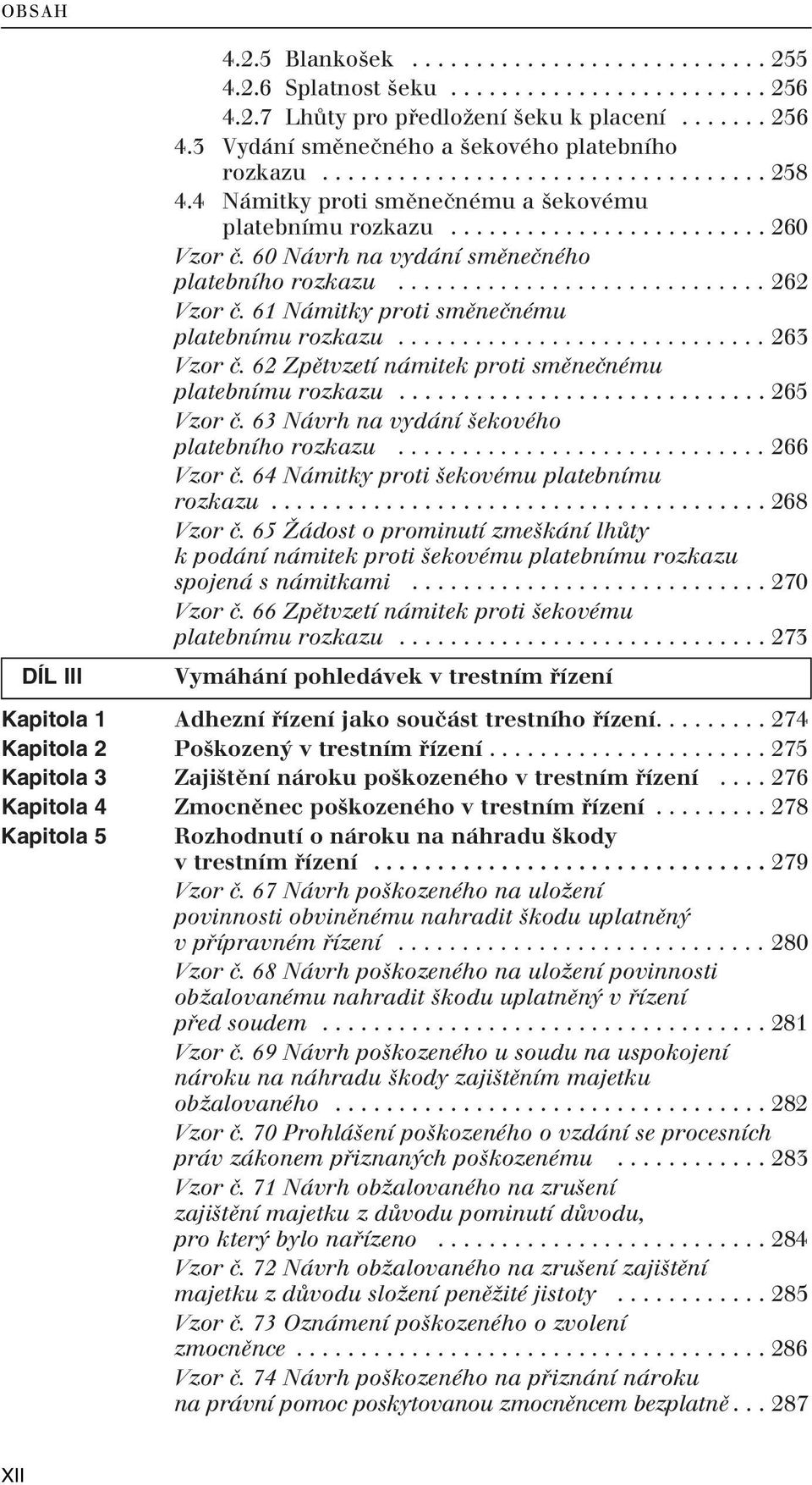 61 Námitky proti smûneãnému platebnímu rozkazu............................. 263 Vzor ã. 62 Zpûtvzetí námitek proti smûneãnému platebnímu rozkazu............................. 265 Vzor ã.