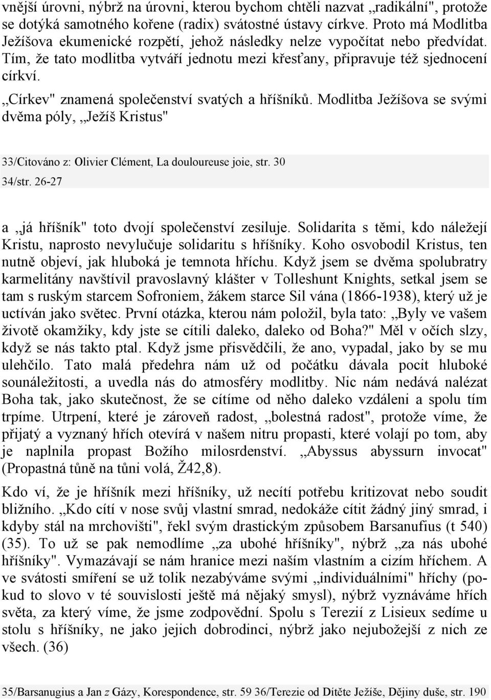 Církev" znamená společenství svatých a hříšníků. Modlitba Ježíšova se svými dvěma póly, Ježíš Kristus" 33/Citováno z: Olivier Clément, La douloureuse joie, str. 30 34/str.
