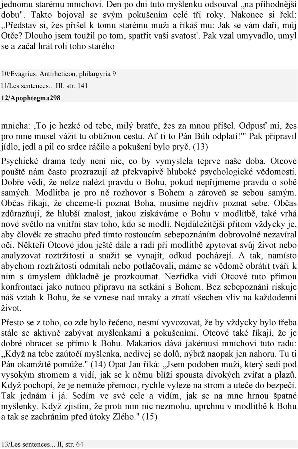 Pak vzal umyvadlo, umyl se a začal hrát roli toho starého 10/Evagrius. Antirheticon, philargyria 9 l l/les sentences... III, str.