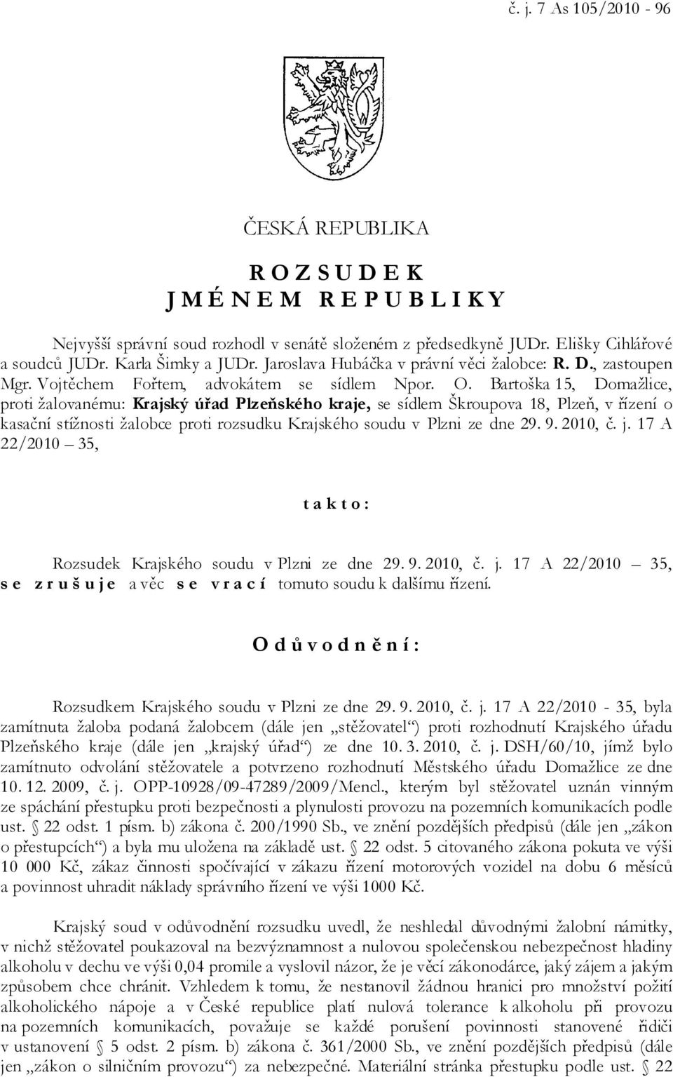 Bartoška 15, Domažlice, proti žalovanému: Krajský úřad Plzeňského kraje, se sídlem Škroupova 18, Plzeň, v řízení o kasační stížnosti žalobce proti rozsudku Krajského soudu v Plzni ze dne 29. 9.