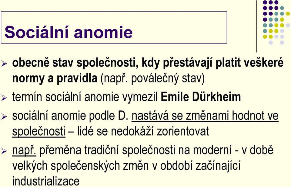 nastává se změnami hodnot ve společnosti lidé se nedokáží zorientovat např.