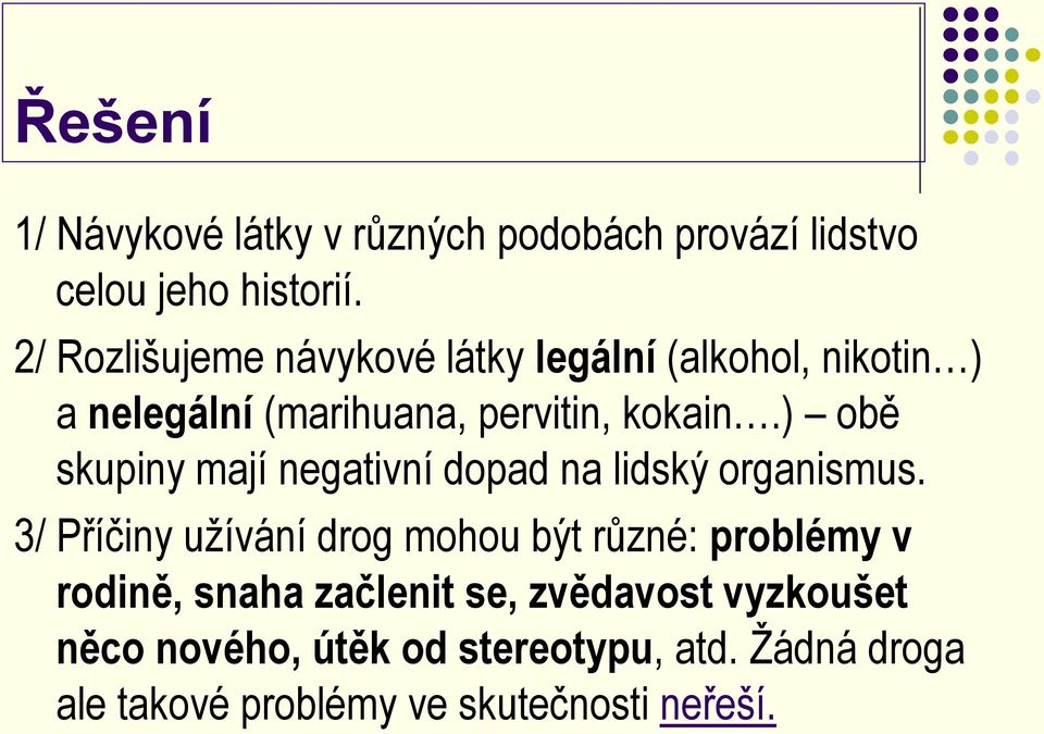 ) obě skupiny mají negativní dopad na lidský organismus.