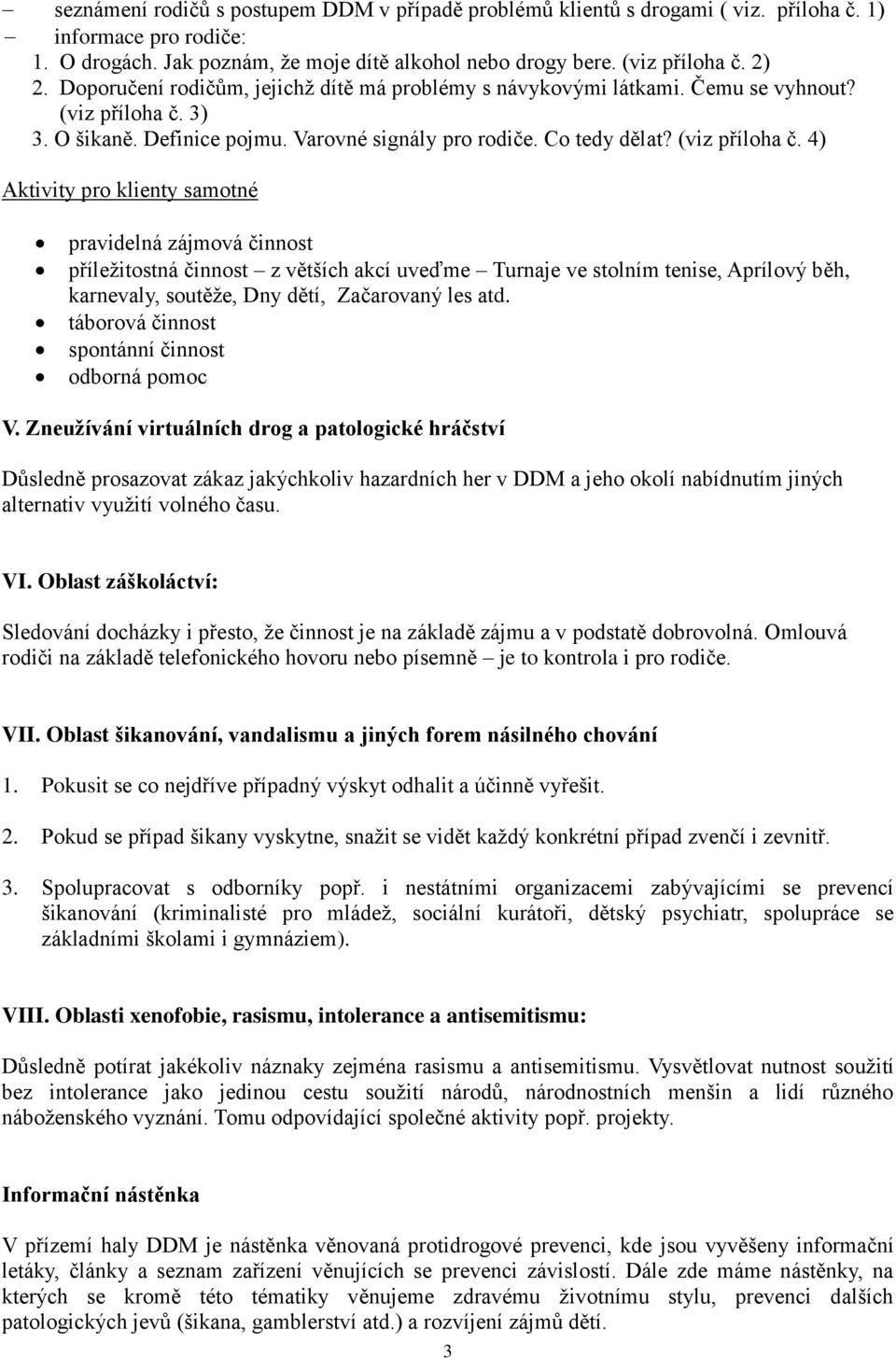 3) 3. O šikaně. Definice pojmu. Varovné signály pro rodiče. Co tedy dělat? (viz příloha č.