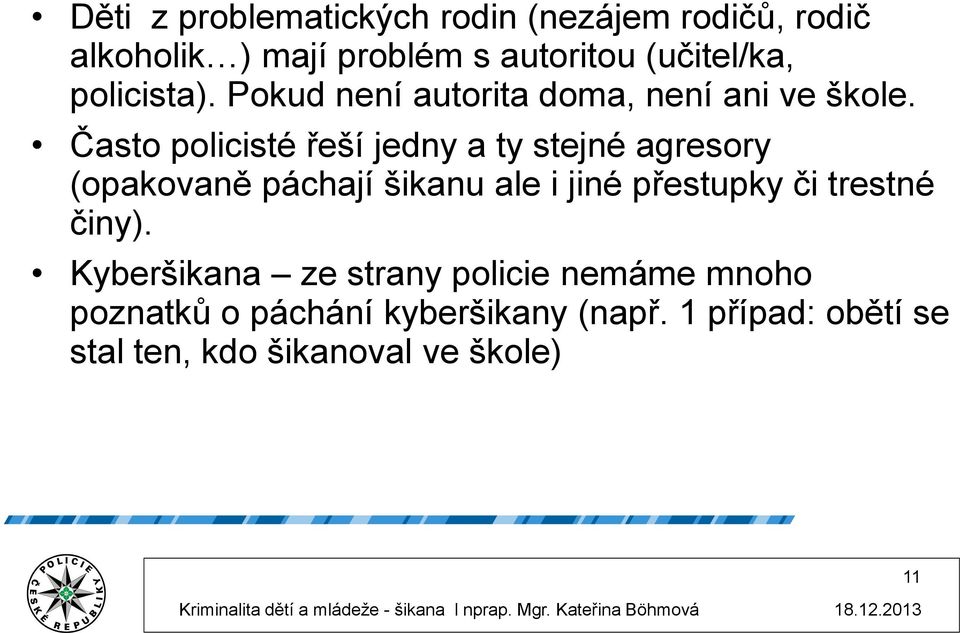 Často policisté řeší jedny a ty stejné agresory (opakovaně páchají šikanu ale i jiné přestupky či