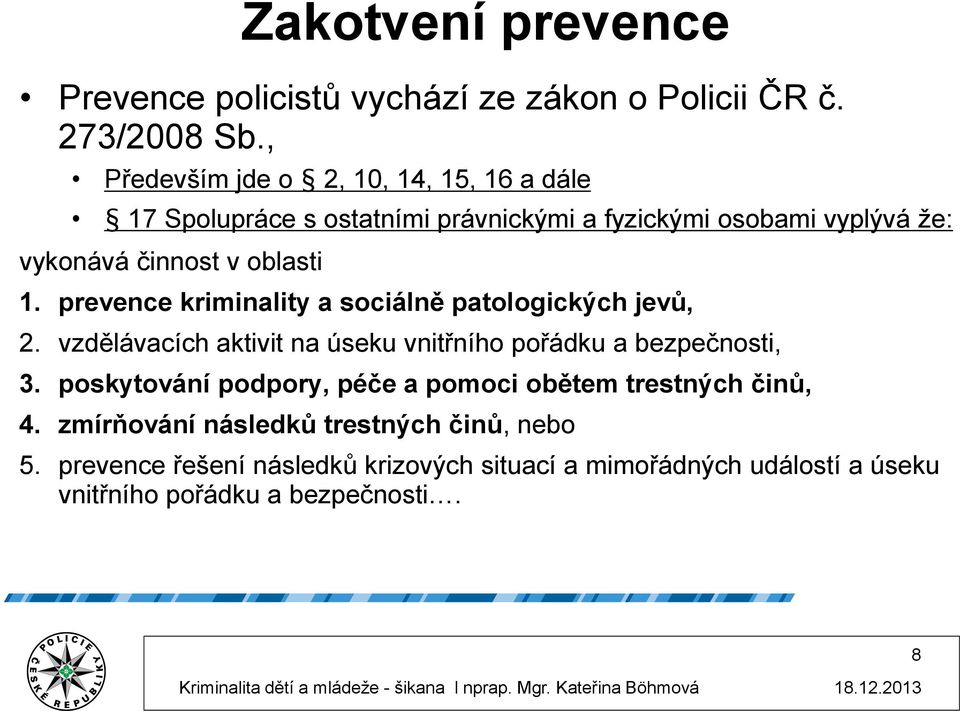 Zakotvení prevence 1. prevence kriminality a sociálně patologických jevů, 2.