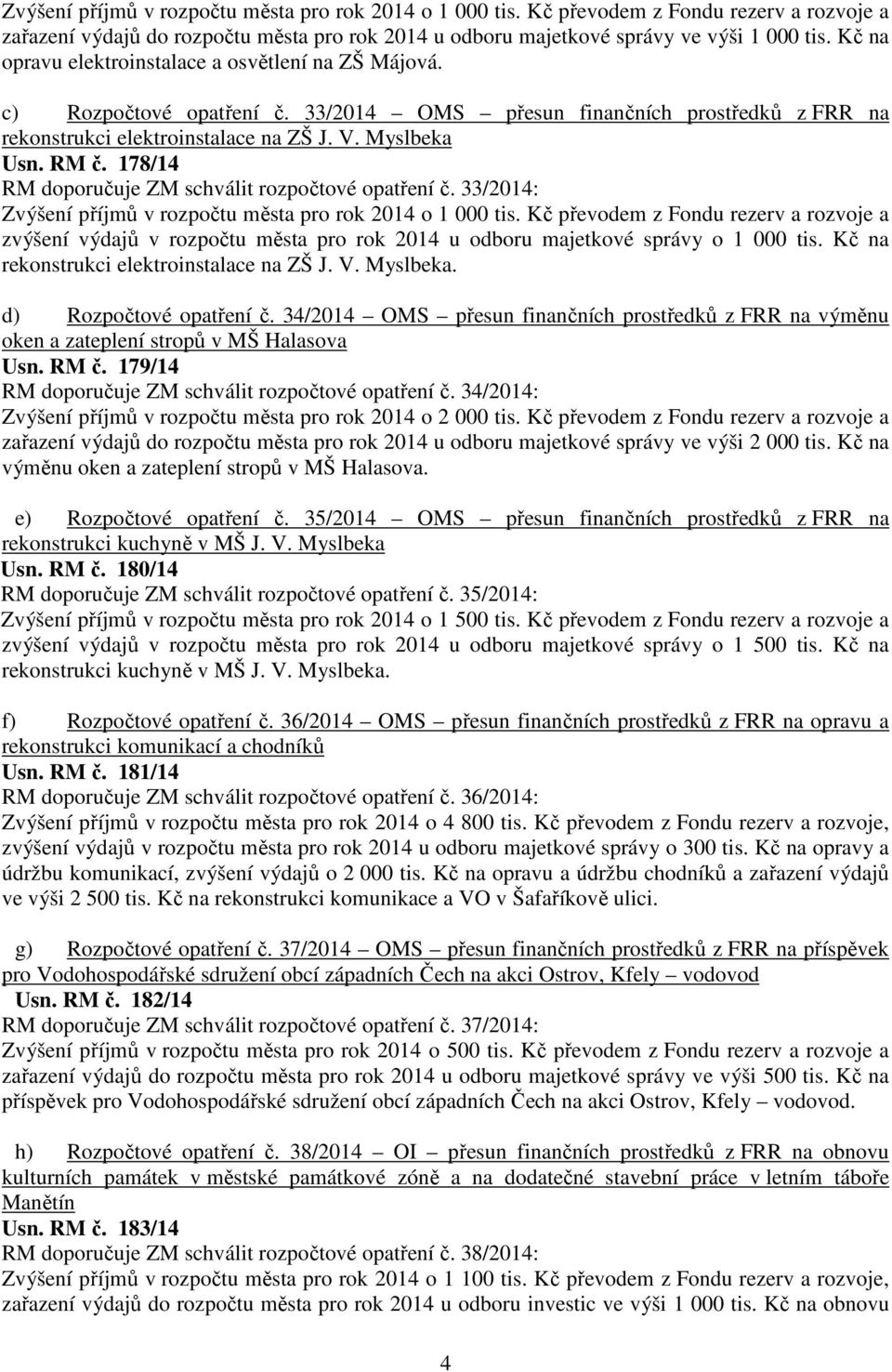 178/14 RM doporučuje ZM schválit rozpočtové opatření č. 33/2014: Zvýšení příjmů v rozpočtu města pro rok 2014 o 1 000 tis.