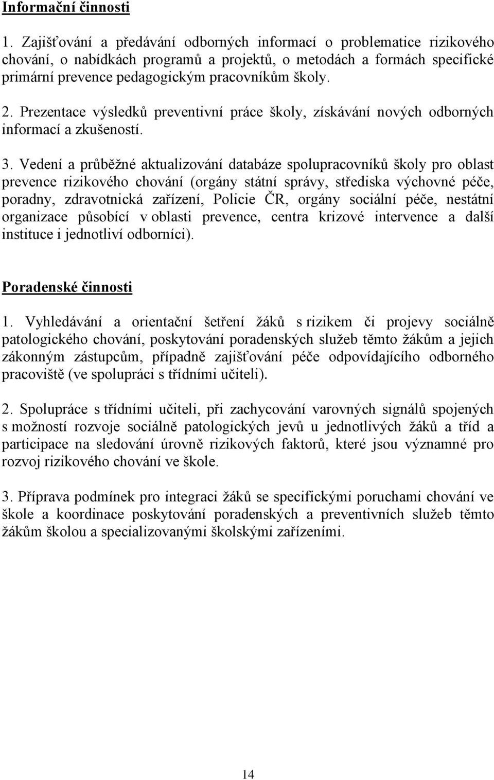 Prezentace výsledků preventivní práce školy, získávání nových odborných informací a zkušeností. 3.