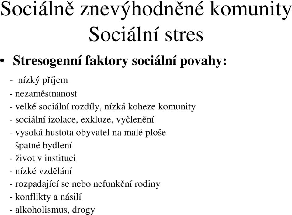 exkluze, vylenní - vysoká hustota obyvatel na malé ploše - špatné bydlení - život v