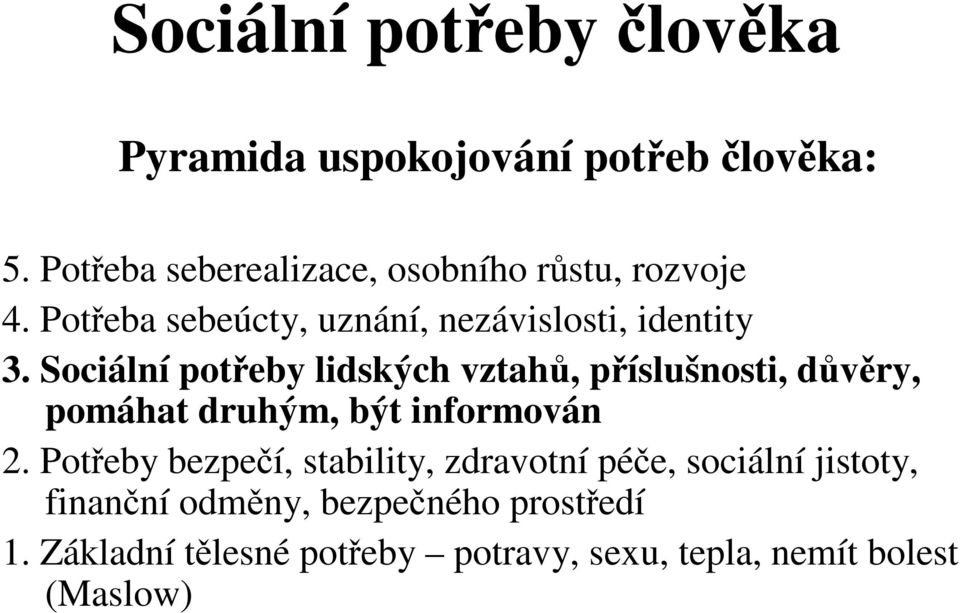 Sociální poteby lidských vztah, píslušnosti, dvry, pomáhat druhým, být informován 2.