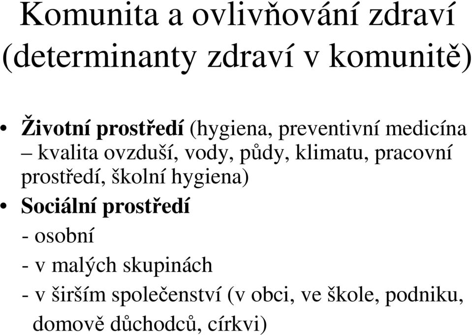 klimatu, pracovní prostedí, školní hygiena) Sociální prostedí - osobní - v