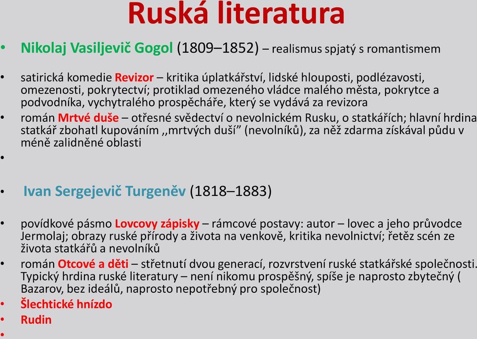 zbohatl kupováním,,mrtvých duší (nevolníků), za něž zdarma získával půdu v méně zalidněné oblasti Ivan Sergejevič Turgeněv (1818 1883) povídkové pásmo Lovcovy zápisky rámcové postavy: autor lovec a