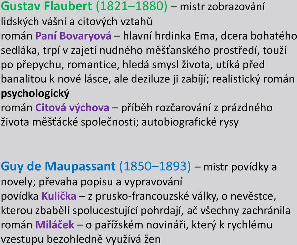 rozčarování z prázdného života měšťácké společnosti; autobiografické rysy Guy de Maupassant (1850 1893) mistr povídky a novely; převaha popisu a vypravování povídka Kulička z