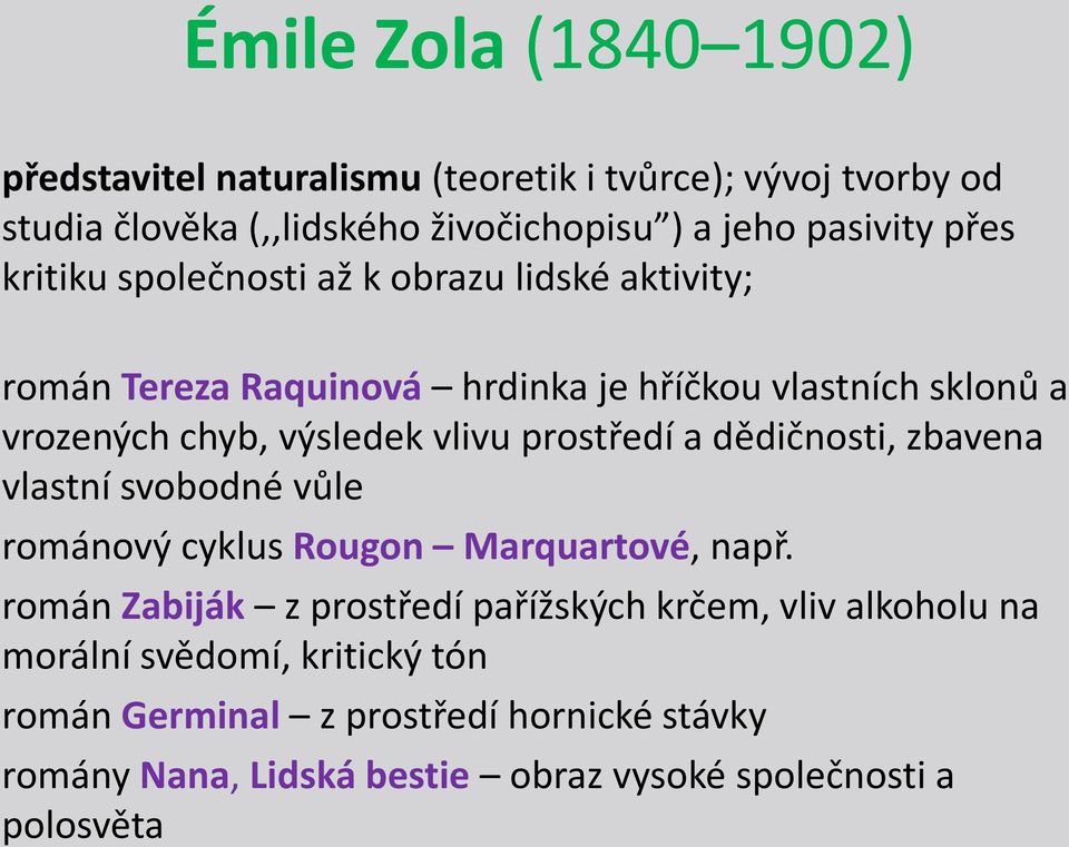 prostředí a dědičnosti, zbavena vlastní svobodné vůle románový cyklus Rougon Marquartové, např.