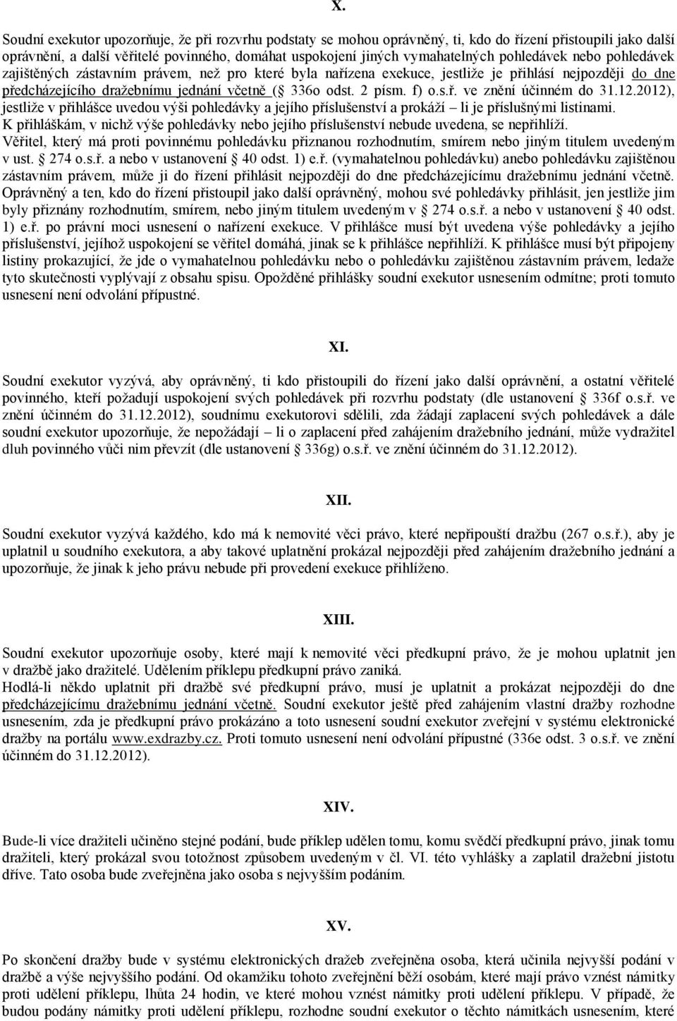 f) o.s.ř. ve znění účinném do 31.12.2012), jestliže v přihlášce uvedou výši pohledávky a jejího příslušenství a prokáží li je příslušnými listinami.