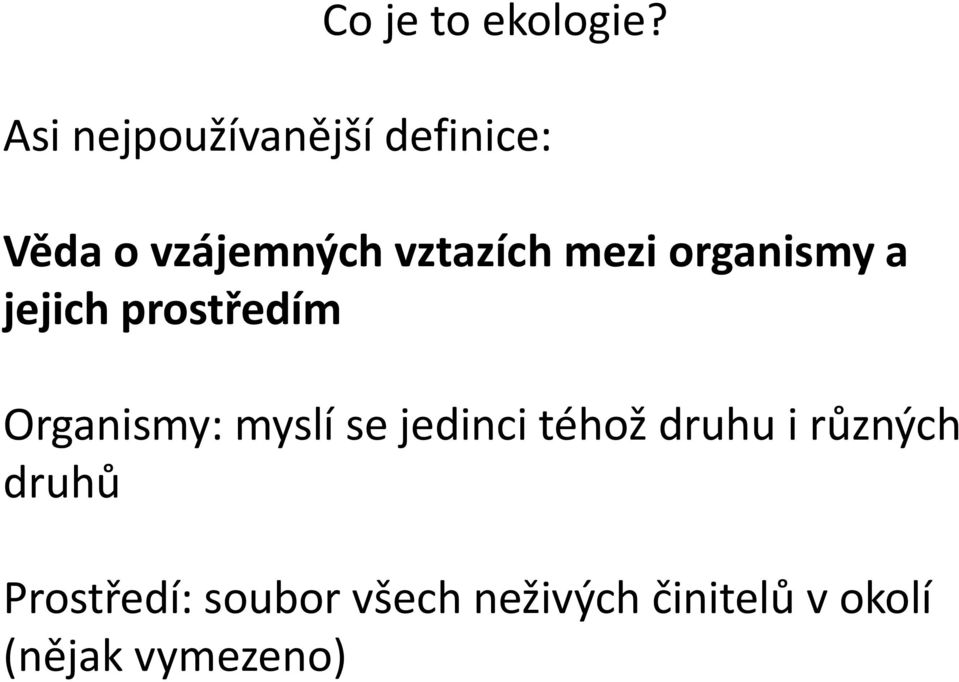 mezi organismy a jejich prostředím Organismy: myslí se