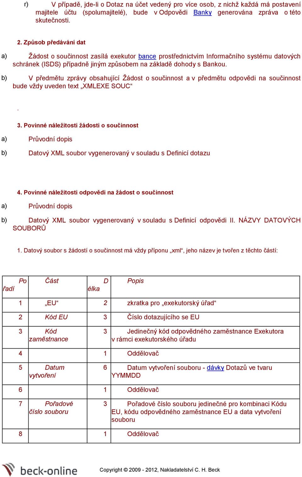 b) V předmětu zprávy bsahující Žádst sučinnst a v předmětu dpvědi na sučinnst bude vždy uveden text XMLEXE SOUC. 3.