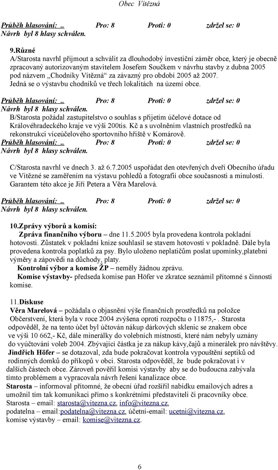 B/Starosta požádal zastupitelstvo o souhlas s přijetím účelové dotace od Královéhradeckého kraje ve výši 200tis.
