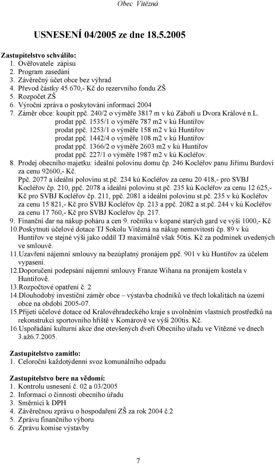 1535/1 o výměře 787 m2 v kú Huntířov prodat ppč. 1253/1 o výměře 158 m2 v kú Huntířov prodat ppč. 1442/4 o výměře 108 m2 v kú Huntířov prodat ppč. 1366/2 o výměře 2603 m2 v kú Huntířov prodat ppč.