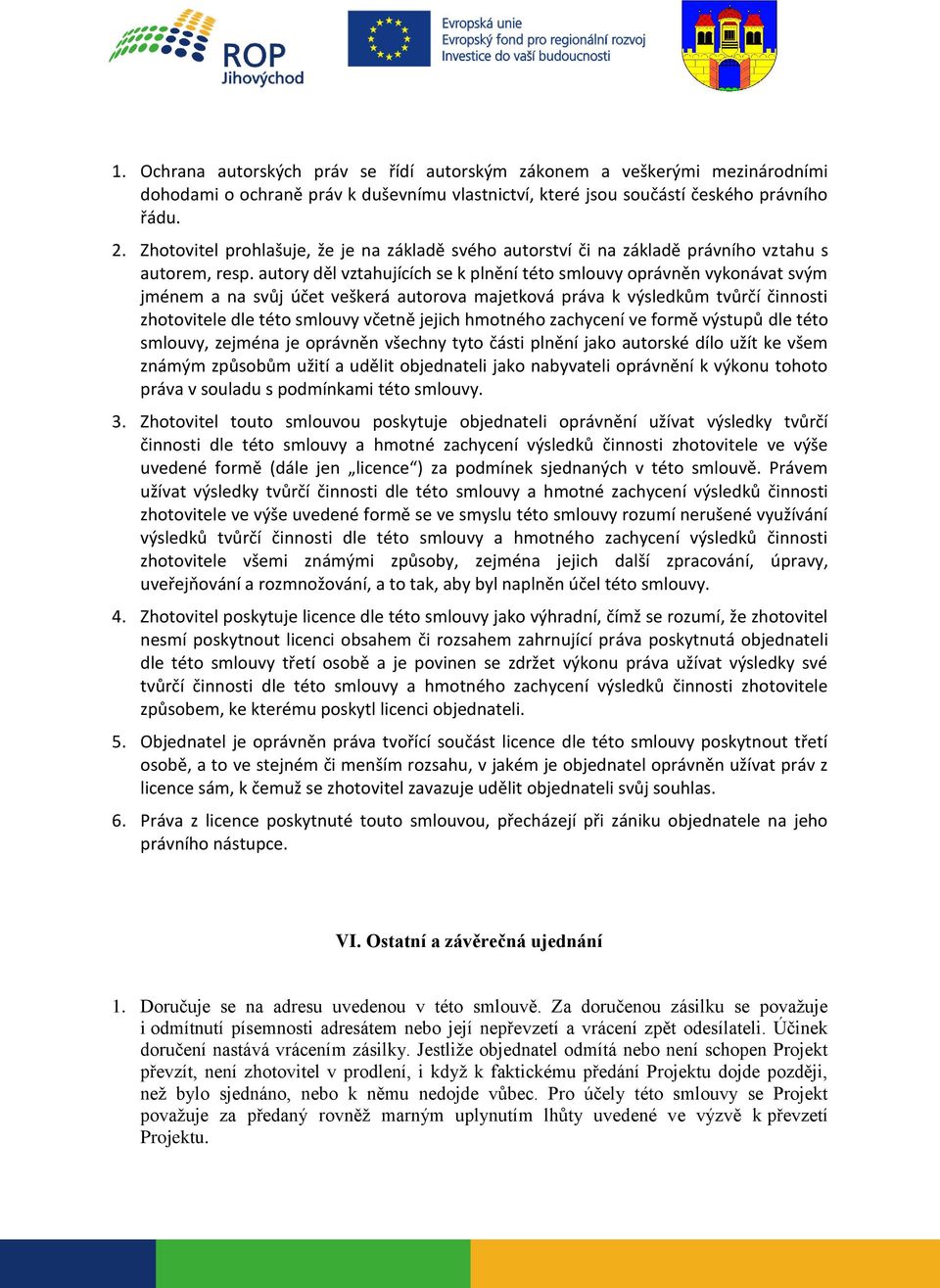 autory děl vztahujících se k plnění této smlouvy oprávněn vykonávat svým jménem a na svůj účet veškerá autorova majetková práva k výsledkům tvůrčí činnosti zhotovitele dle této smlouvy včetně jejich