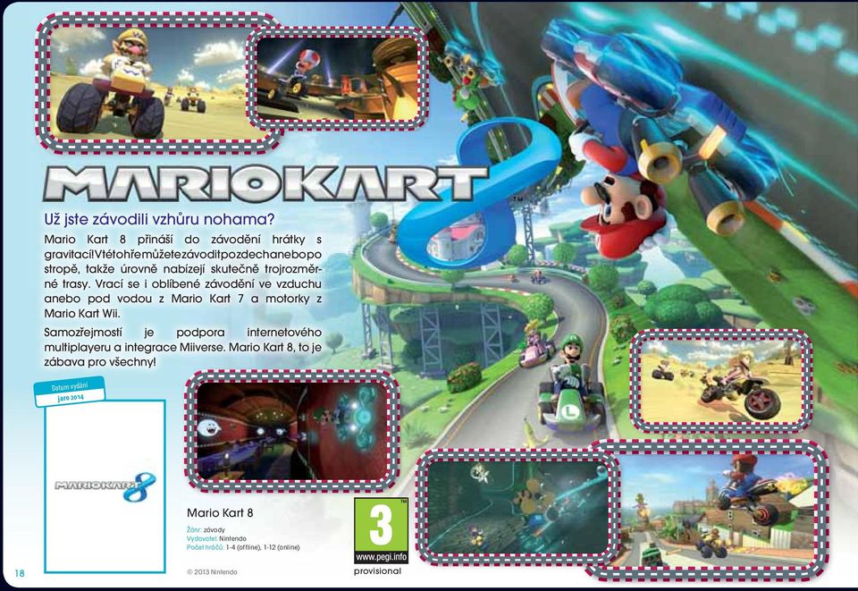 Vrací se i oblíbené závodění ve vzduchu anebo pod vodou z Mario Kart 7 a motorky z Mario Kart Wii.