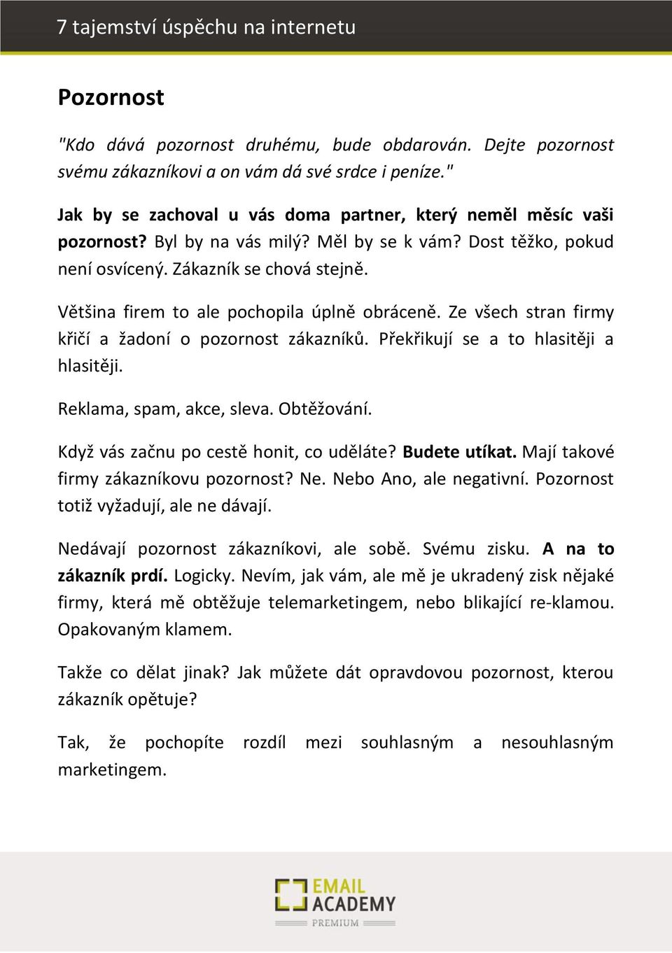 Překřikují se a to hlasitěji a hlasitěji. Reklama, spa, ak e, sle a. O těžo á í. Kd ž ás zač u po estě ho it, o uděláte? Budete utíkat. Mají takové firmy zákazníkovu pozornost? Ne.